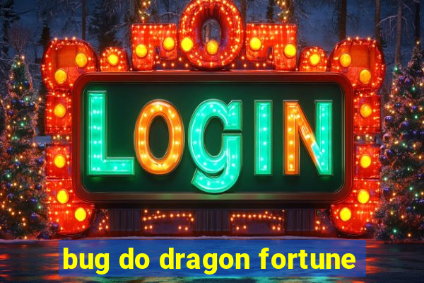 bug do dragon fortune